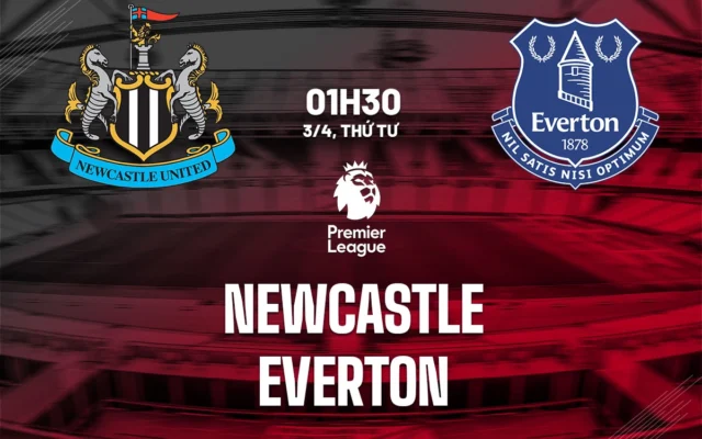 Nhận định trận đấu Newcastle vs Everton