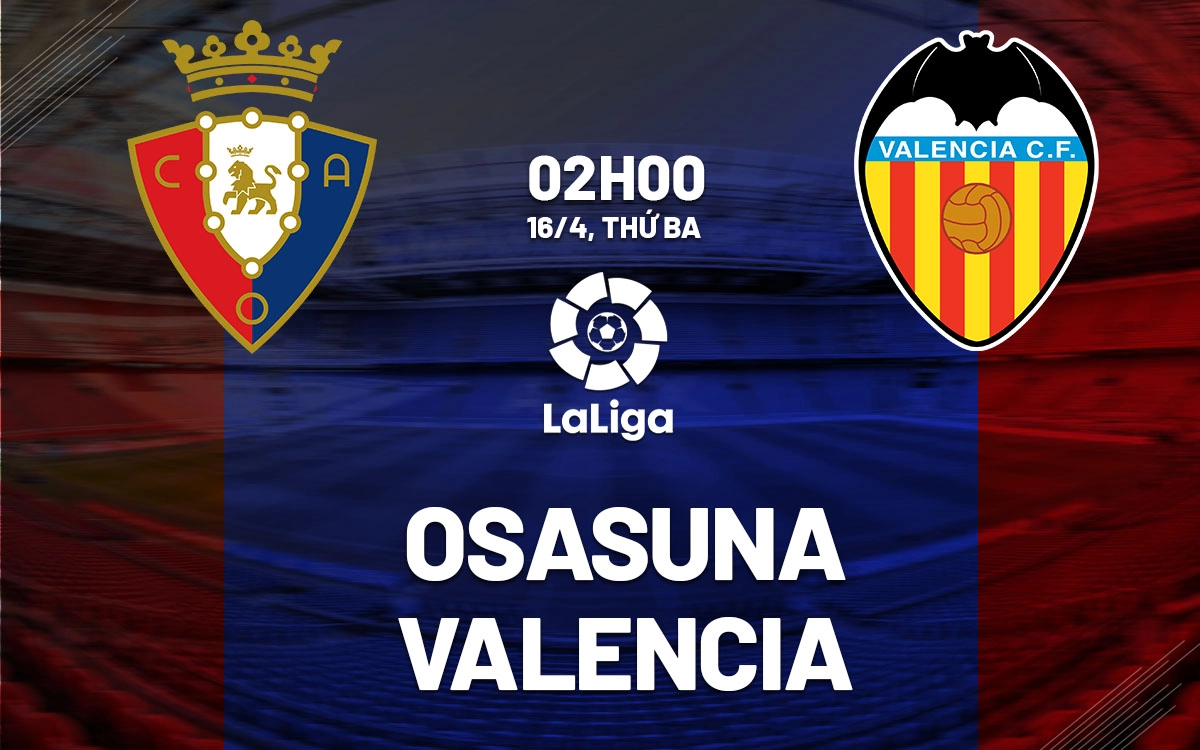 Nhận định trận đấu Osasuna vs Valencia