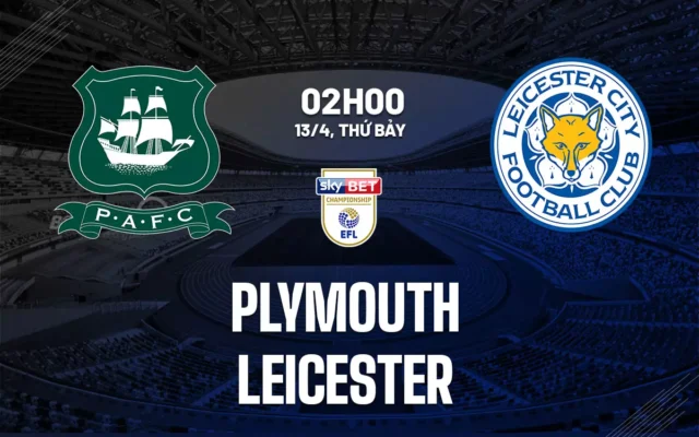 Nhận định trận đấu Plymouth vs Leicester