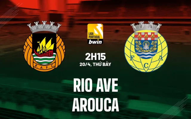 Nhận định trận đấu Rio Ave vs Arouca