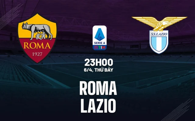 Nhận định trận đấu Roma vs Lazio