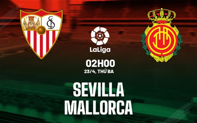 Nhận định trận đấu Sevilla vs Mallorca