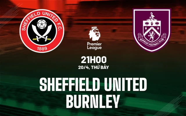 Nhận định trận đấu Sheffield United vs Burnley