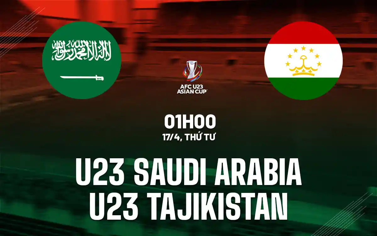 Nhận định trận đấu U23 Saudi Arabia vs U23 Tajikistan