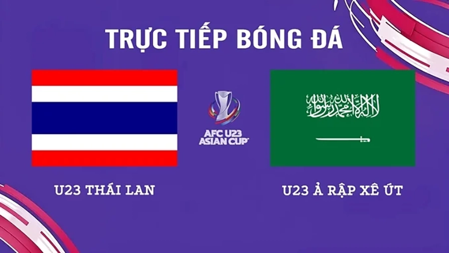 Nhận định trận đấu U23 Thái Lan vs U23 Saudi Arabia