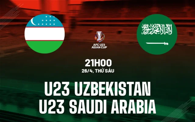 Nhận định trận đấu U23 Uzbekistan vs U23 Saudi Arabia